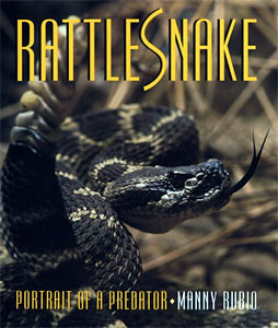 Rubio, Manny.  Rattlesnake - Portrait of a Predator.  Smithsonian Institution Press, 1998.